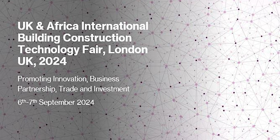 The UK & Africa International Construction Technology Fair, London, UK 2024