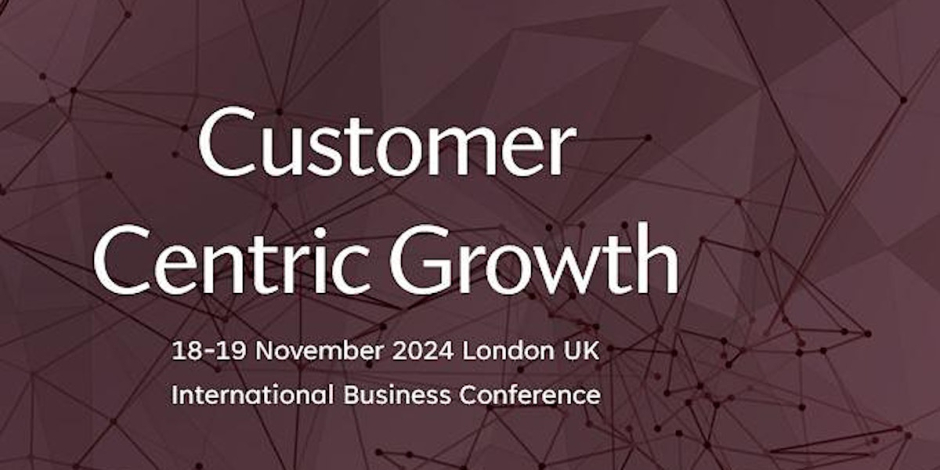 International Business Conference on Customer Centric Growth