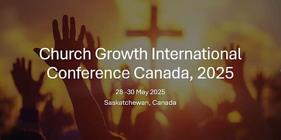 Church Growth International Conference Saskatchewan Canada 2025